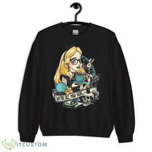 Rocker Alice We’re All Mad Here Shirt 8 Rocker Alice We’re All Mad Here Shirt - Unisex Crewneck Sweatshirt