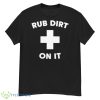Rub Dirt On It Shirt - G500 Men’s Classic T-Shirt