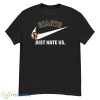 San Francisco Giants Just Hate US Shirt - G500 Men’s Classic T-Shirt