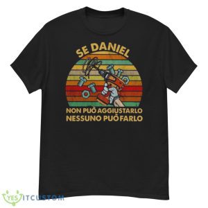 Se Daniel Non Puo Aggiustarlo Nessuno Puo Farlo Vintage Shirt - G500 Men’s Classic T-Shirt
