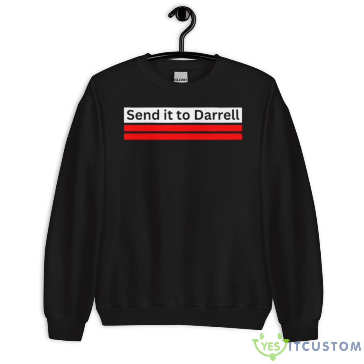 Send It To Darrell Shirt 3 Send It To Darrell Shirt - Unisex Crewneck Sweatshirt