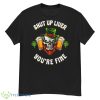 Shut Up Liver You’re Fine St Patrick’s Beer Lover Shirt - G500 Men’s Classic T-Shirt