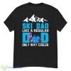 SkI Dad Like A Regular Dad Only Way Cooler Shirt - G500 Men’s Classic T-Shirt