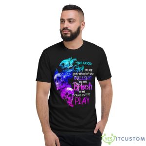 Skull The Good Girl In Me Got Tired Of The Bullshit So The Bitch Shirt - Short Sleeve T-Shirt