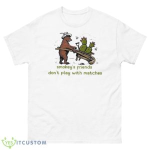 Smokey’s Friends Don’t Play With Matches Shirt - 500 Men’s Classic Tee Gildan