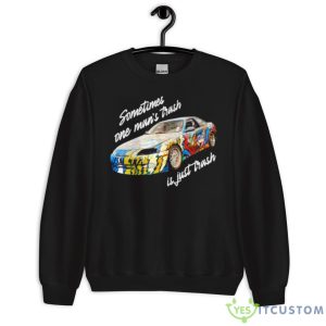 Sometimes One Man’s Trash Is Just Trash Shirt - Unisex Crewneck Sweatshirt