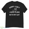 Sorry I Can’t I Have Plans With My Cat Shirt - G500 Men’s Classic T-Shirt