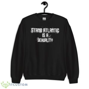Stand Atlantic Is A Sexuality Shirt - Unisex Crewneck Sweatshirt