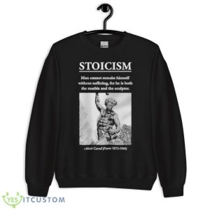 Stoicism Man Cannot Remake Himself Without Suffering Shirt - Unisex Crewneck Sweatshirt