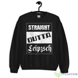 Straight Outta Leipzsch Leipzig shirt - Unisex Crewneck Sweatshirt