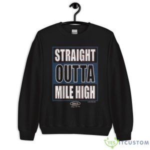 Straight Outta Mile High Shirt 6 Straight Outta Mile High Shirt - Unisex Crewneck Sweatshirt