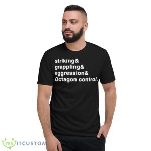 Striking And Grappling And Aggression And Octagon Control Shirt - Short Sleeve T-Shirt
