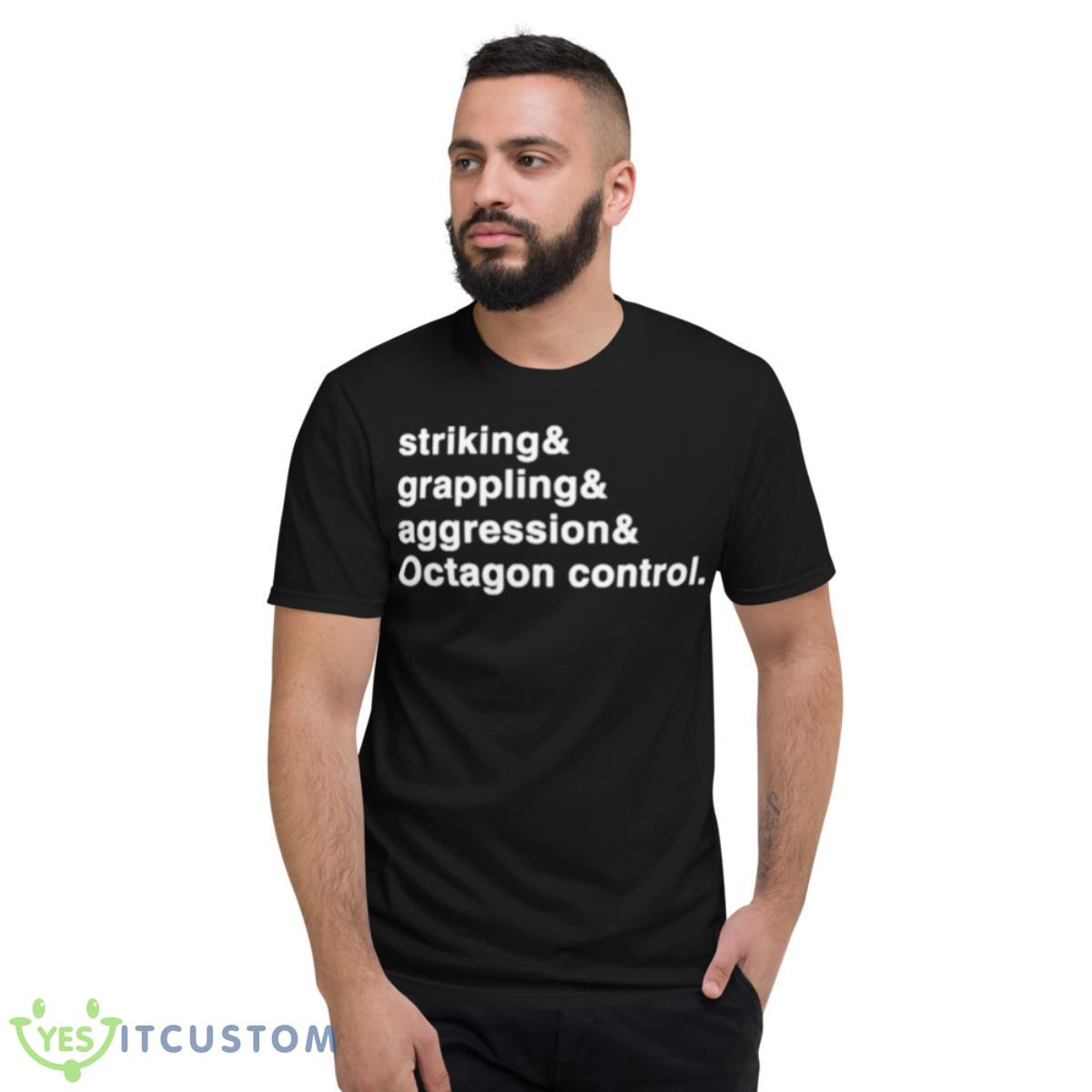 Striking And Grappling And Aggression And Octagon Control Shirt 2 Striking And Grappling And Aggression And Octagon Control Shirt - Short Sleeve T-Shirt