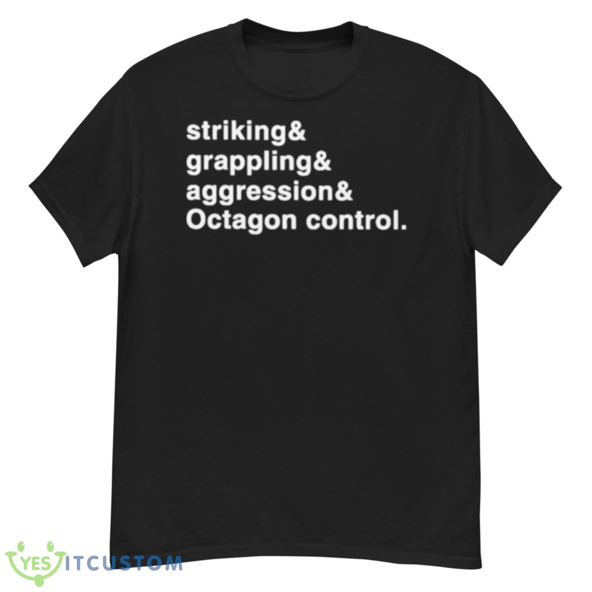 Striking And Grappling And Aggression And Octagon Control Shirt 12 Striking And Grappling And Aggression And Octagon Control Shirt - G500 Men’s Classic T-Shirt