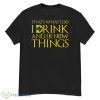 That’s What I Do I Drink And I Know Things St Patricks Day Shirt - G500 Men’s Classic T-Shirt