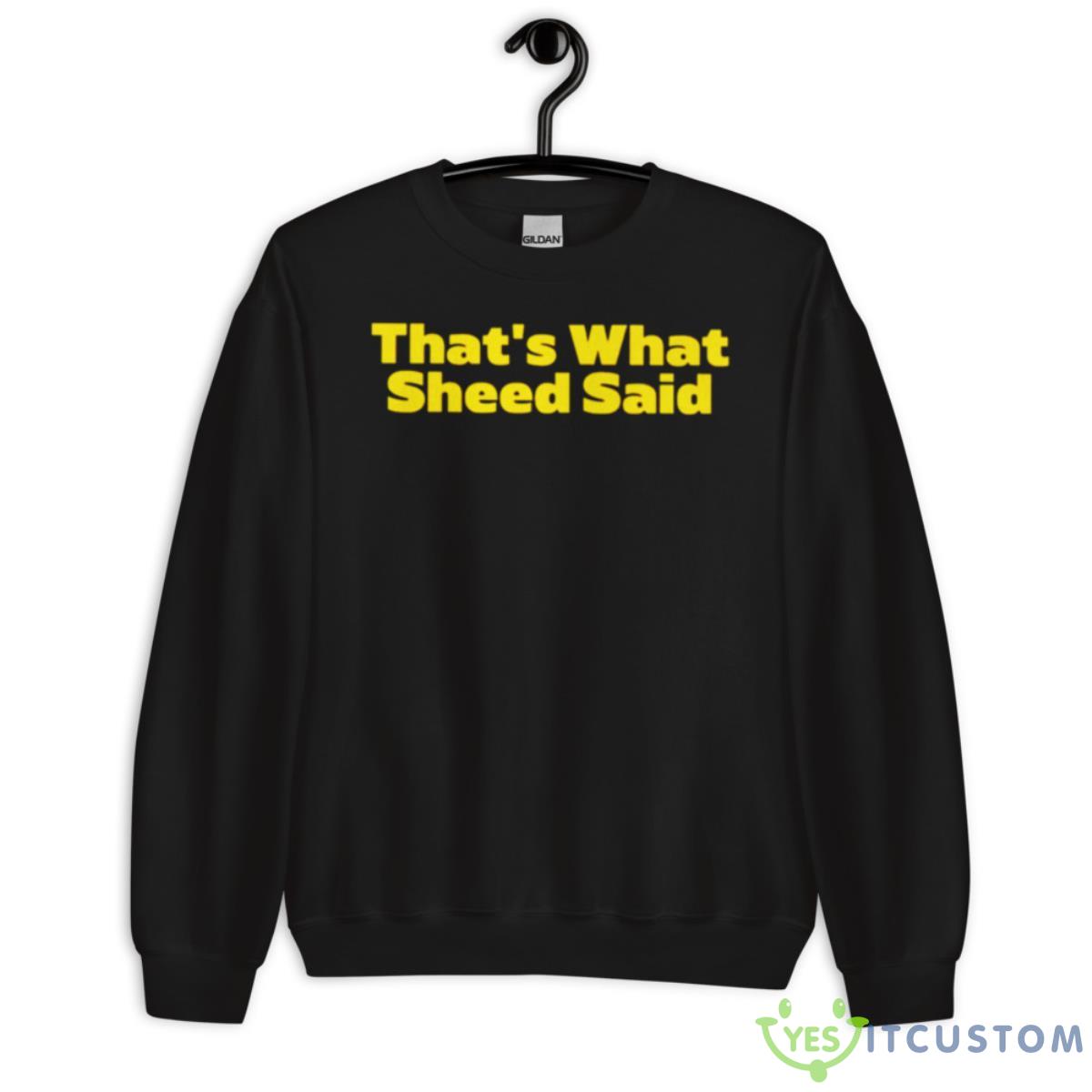 That’s What Sheed Said Shirt 13 That’s What Sheed Said Shirt - Unisex Crewneck Sweatshirt