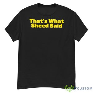 That’s What Sheed Said Shirt - G500 Men’s Classic T-Shirt