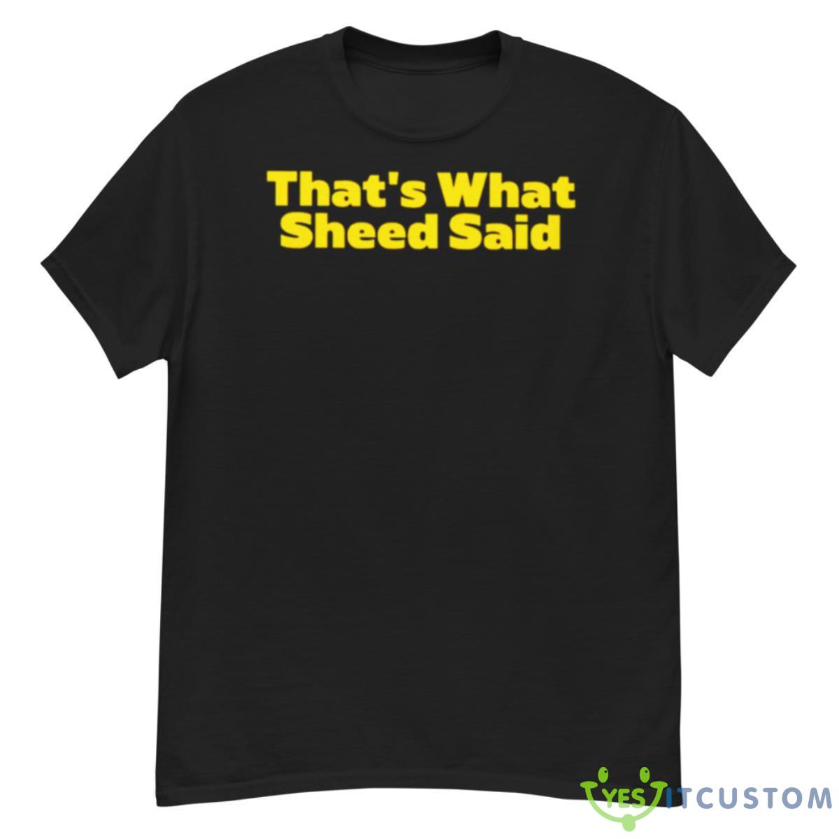 That’s What Sheed Said Shirt 12 That’s What Sheed Said Shirt - G500 Men’s Classic T-Shirt