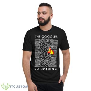 The Goggles Do Nothing Shirt - Short Sleeve T-Shirt