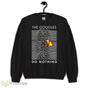The Goggles Do Nothing Shirt - Unisex Crewneck Sweatshirt