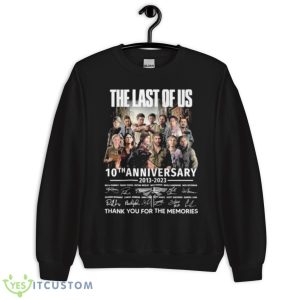 The Last Of Us 10th Anniversary 2013 2023 Thank You For The Memories Signatures Shirt 8 The Last Of Us 10th Anniversary 2013 2023 Thank You For The Memories Signatures Shirt - Unisex Crewneck Sweatshirt