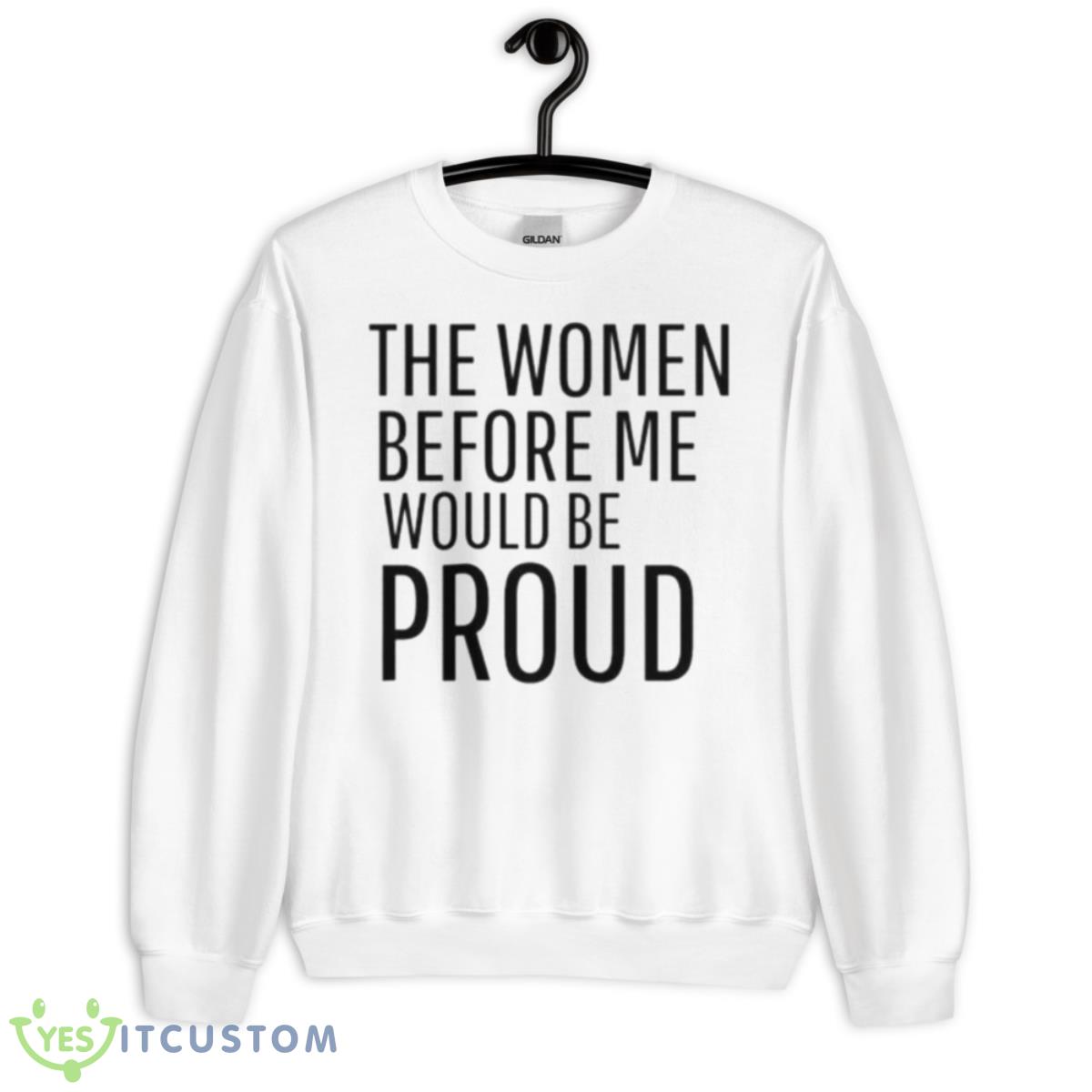 The Women Before Me Would Be Proud Shirt 11 The Women Before Me Would Be Proud Shirt - Unisex Heavy Blend Crewneck Sweatshirt