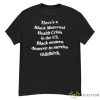 There’s A Black Maternal Health Crisis In The Us Black Women Deserve To Survive Childbirth Shirt - G500 Men’s Classic T-Shirt