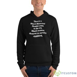 There’s A Black Maternal Health Crisis In The Us Black Women Deserve To Survive Childbirth Shirt - Unisex Fleece Pullover Hoodie