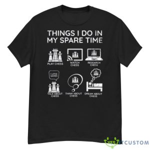 Things I Do In My Spare Time Chess Player Shirt - G500 Men’s Classic T-Shirt