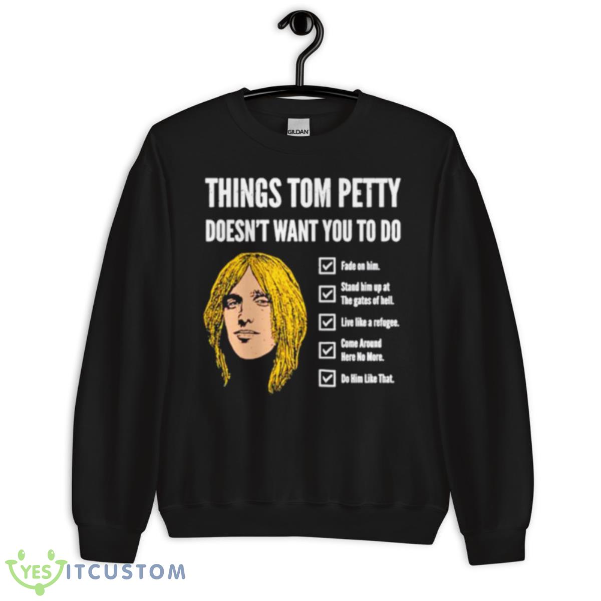 Things Tom Petty Doesn’t Want You To Do Fade On Him Shirt 3 Things Tom Petty Doesn’t Want You To Do Fade On Him Shirt - Unisex Crewneck Sweatshirt