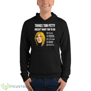 Things Tom Petty Doesn’t Want You To Do Fade On Him Shirt 9 Things Tom Petty Doesn’t Want You To Do Fade On Him Shirt - Unisex Fleece Pullover Hoodie