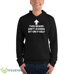 This Beard Ain’t Gonna Sit On Itself Shirt - Unisex Fleece Pullover Hoodie