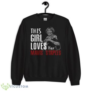This Girl Loves Her Mavis Staples Shirt 8 This Girl Loves Her Mavis Staples Shirt - Unisex Crewneck Sweatshirt