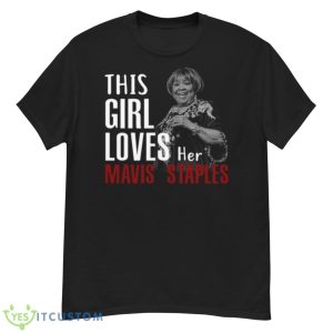 This Girl Loves Her Mavis Staples Shirt - G500 Men’s Classic T-Shirt