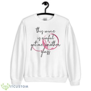 This Wine Is Awful Get Me Another Glass Shirt - Unisex Heavy Blend Crewneck Sweatshirt