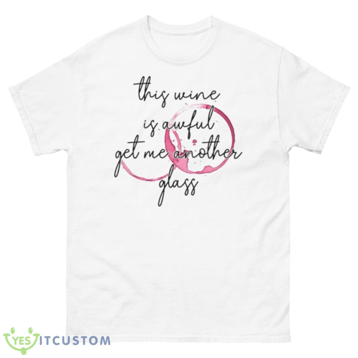 This Wine Is Awful Get Me Another Glass Shirt 10 This Wine Is Awful Get Me Another Glass Shirt - 500 Men’s Classic Tee Gildan