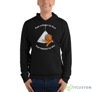 Too Cringe To Live Too Based To Die Shirt 9 Too Cringe To Live Too Based To Die Shirt - Unisex Fleece Pullover Hoodie