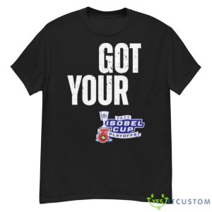 Toronto Six Got Your Six 2023 Isobel Cup Playoffs Shirt - G500 Men’s Classic T-Shirt