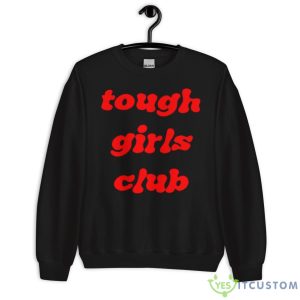Tough Girls Club Shirt 6 Tough Girls Club Shirt - Unisex Crewneck Sweatshirt