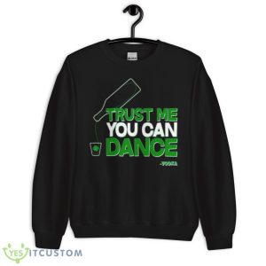 Trust Me You Can Dance Vodka St Patricks Day Shirt 8 Trust Me You Can Dance Vodka St Patricks Day Shirt - Unisex Crewneck Sweatshirt