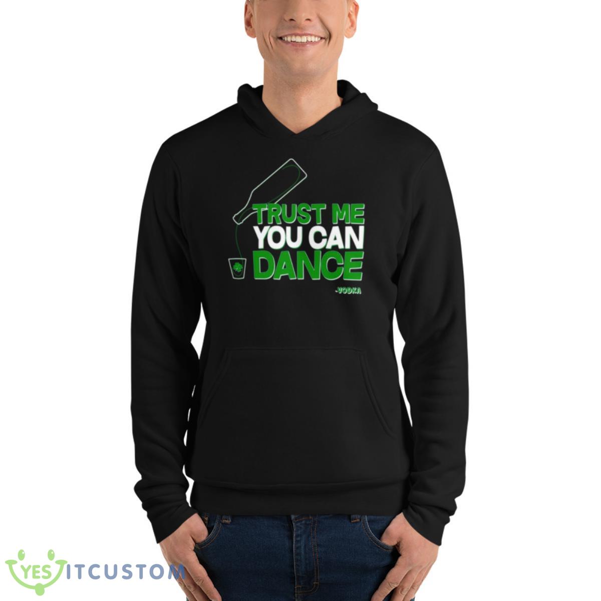 Trust Me You Can Dance Vodka St Patricks Day Shirt 13 Trust Me You Can Dance Vodka St Patricks Day Shirt - Unisex Fleece Pullover Hoodie
