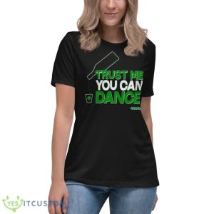 Trust Me You Can Dance Vodka St Patricks Day Shirt 11 Trust Me You Can Dance Vodka St Patricks Day Shirt - Women's Relaxed Short Sleeve Jersey Tee