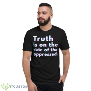 Truth Is On The Side Of The Oppressed Malcom X Quote Shirt - Short Sleeve T-Shirt