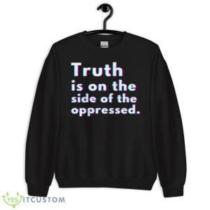 Truth Is On The Side Of The Oppressed Malcom X Quote Shirt - Unisex Crewneck Sweatshirt