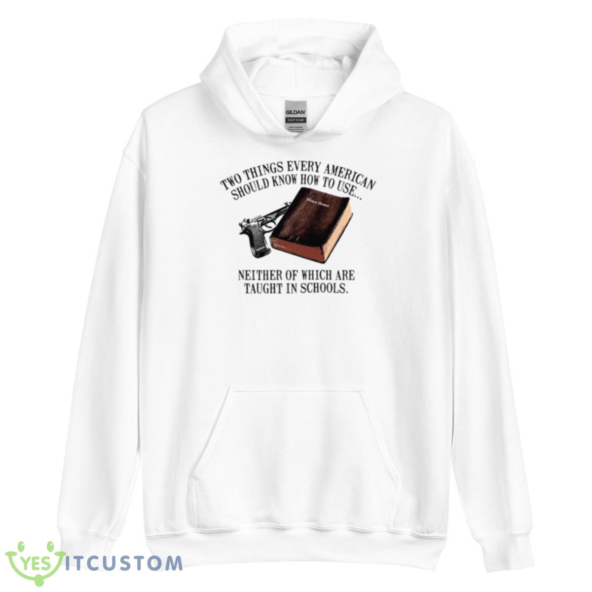 Two Things Every American Should Know How To USE Shirt 3 Two Things Every American Should Know How To USE Shirt - Unisex Heavy Blend Hooded Sweatshirt