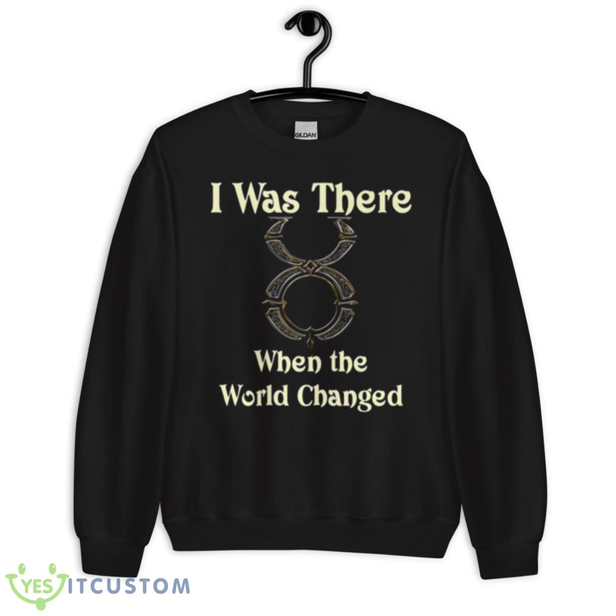 Ultima Online I Was There When The World Changed Shirt 3 Ultima Online I Was There When The World Changed Shirt - Unisex Crewneck Sweatshirt