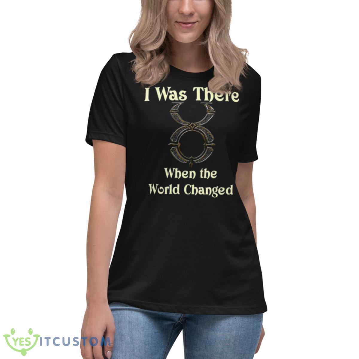 Ultima Online I Was There When The World Changed Shirt 6 Ultima Online I Was There When The World Changed Shirt - Women's Relaxed Short Sleeve Jersey Tee