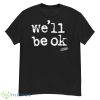 We’ll Be Ok Shirt - G500 Men’s Classic T-Shirt