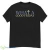 What A Good Friday April 15 Trendy Shirt - G500 Men’s Classic T-Shirt