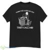 When The Ladies Get Hot They Call Me Shirt - G500 Men’s Classic T-Shirt